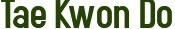 Tae Kwon Do