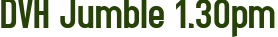 DVH Jumble 1.30pm
