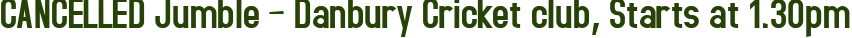 CANCELLED Jumble – Danbury Cricket club, Starts at 1.30pm