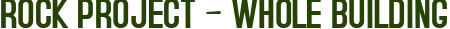 ROCK PROJECT – WHOLE BUILDING