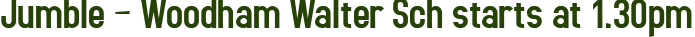 Jumble – Woodham Walter Sch starts at 1.30pm
