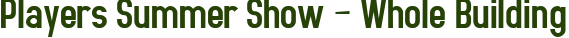 Players Summer Show – Whole Building