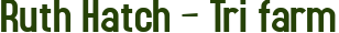 Ruth Hatch – Tri farm